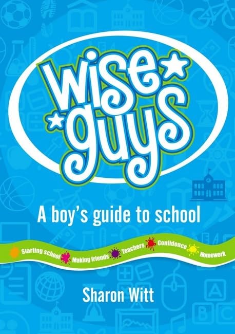 Wise Guys A Boy's Guide To School