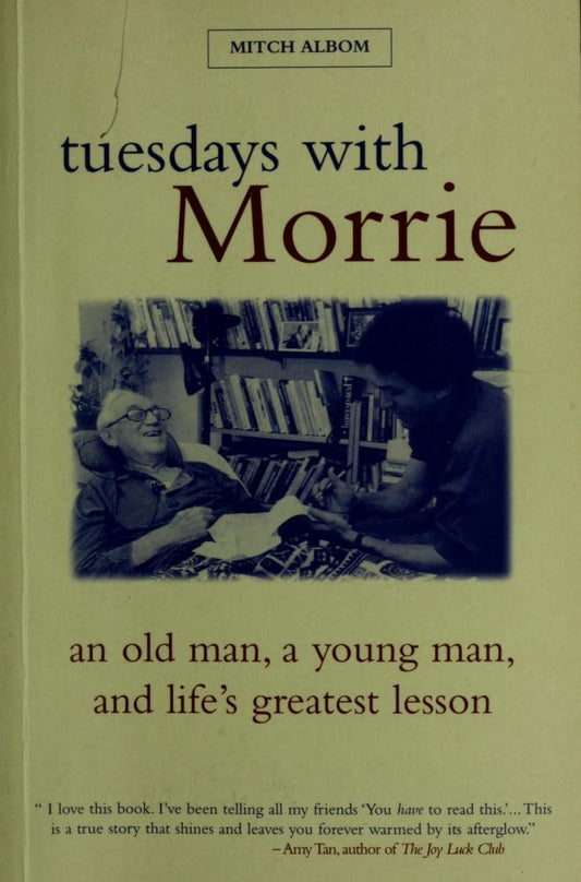 Tuesdays with Morrie An Old Man, a Young Man, and Life's Greatest Lesson