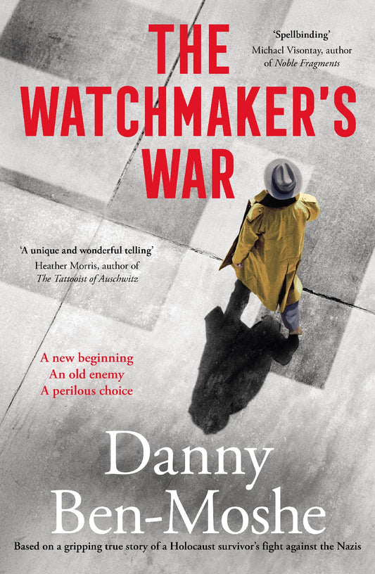Watchmaker's War: A Compelling Historical Novel Of Revenge And Justice, Based On The True Story Of Nazi Hunters In Australia